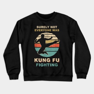 Vintage Surely Not Everyone Was Kung Fu Fighting Crewneck Sweatshirt